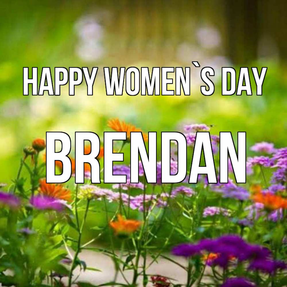 Greetings card с именем, Brendan happy women`s day цветы Greetings with text for free download 